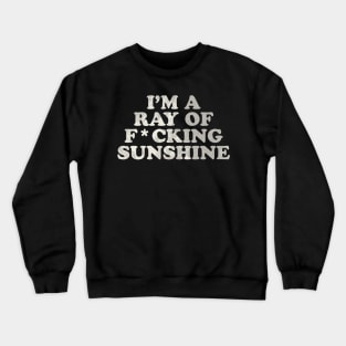 I'm a Ray of F*cking Sunshine Crewneck Sweatshirt